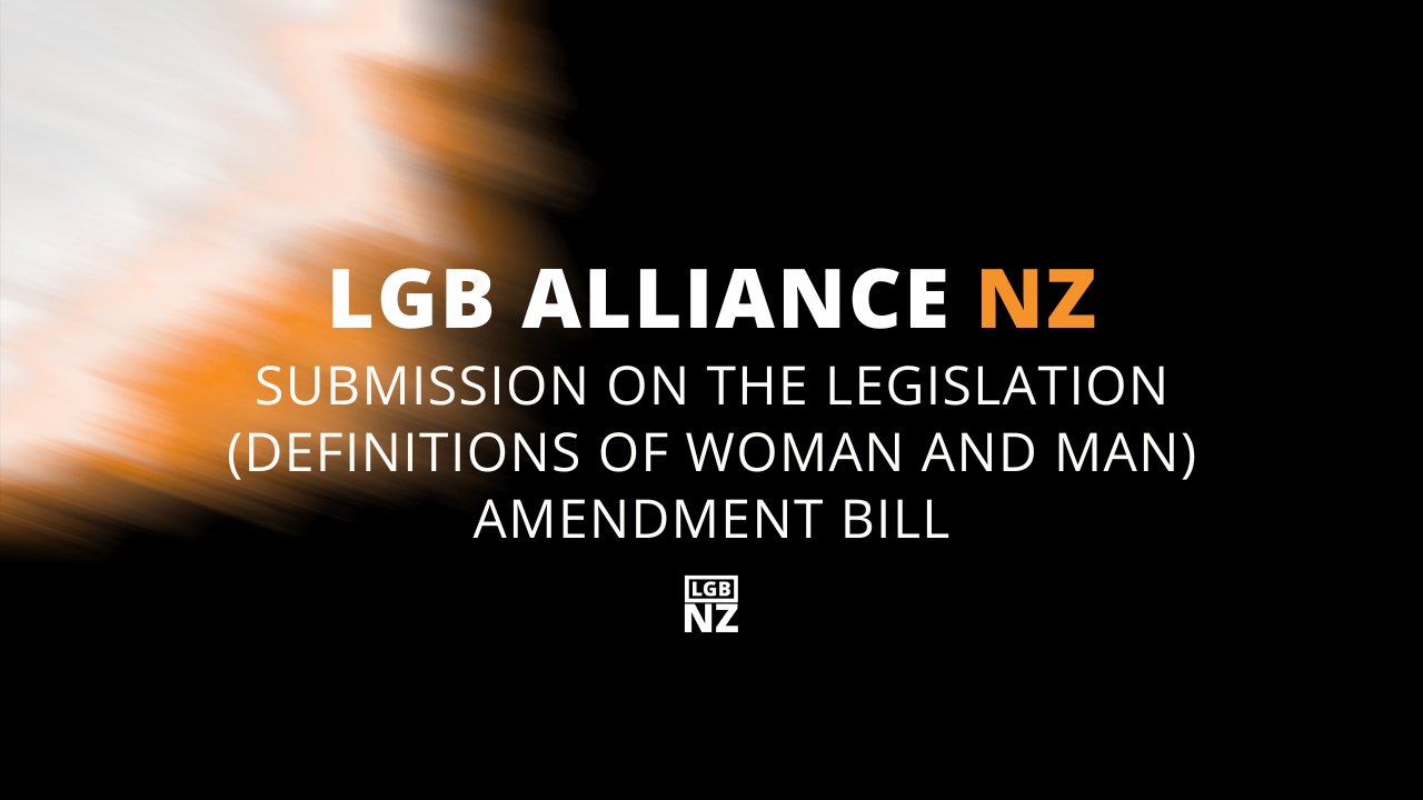 LGB Alliance NZ Submission on the Legislation (Definitions of Woman and Man) Amendment Bill