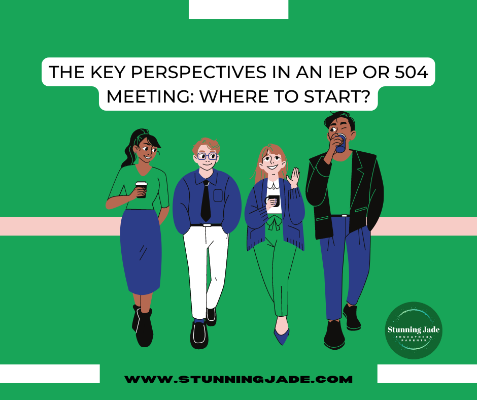 The Key Perspectives in an IEP or 504 Meeting: Where to Start?