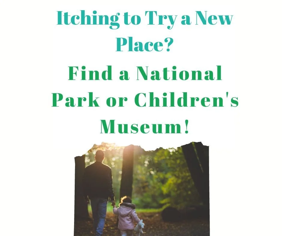 Itching to Try a New Place? Find a National Park or Children's Museum!