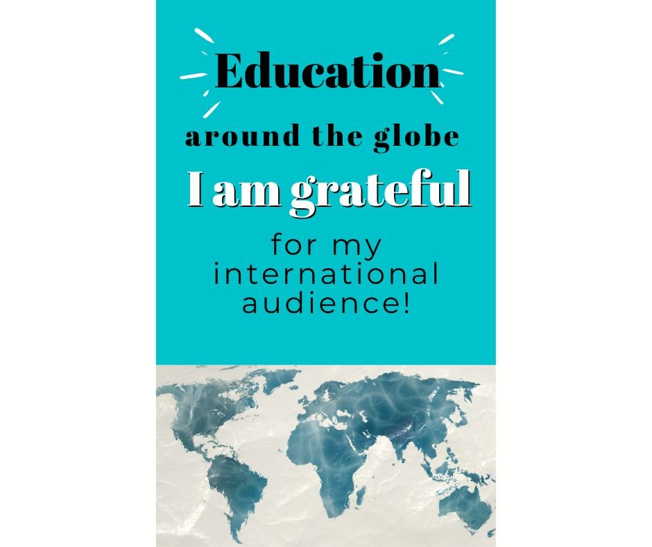 Education Around the Globe: I Am Grateful for My International Audience!