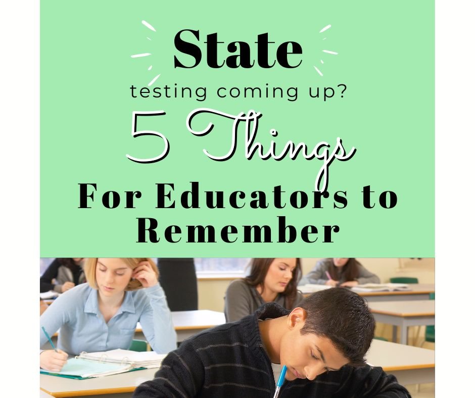 State Testing Coming Up? 5 Things for Educators to Remember