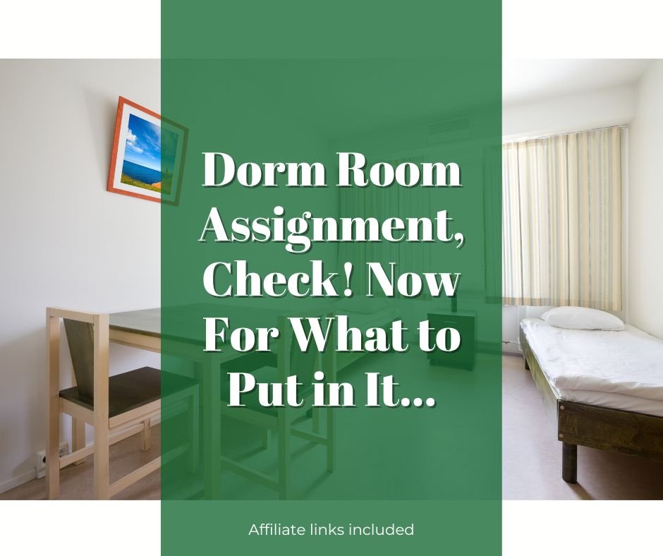 Dorm Room Assignment, Check! Now For What to Put in it…