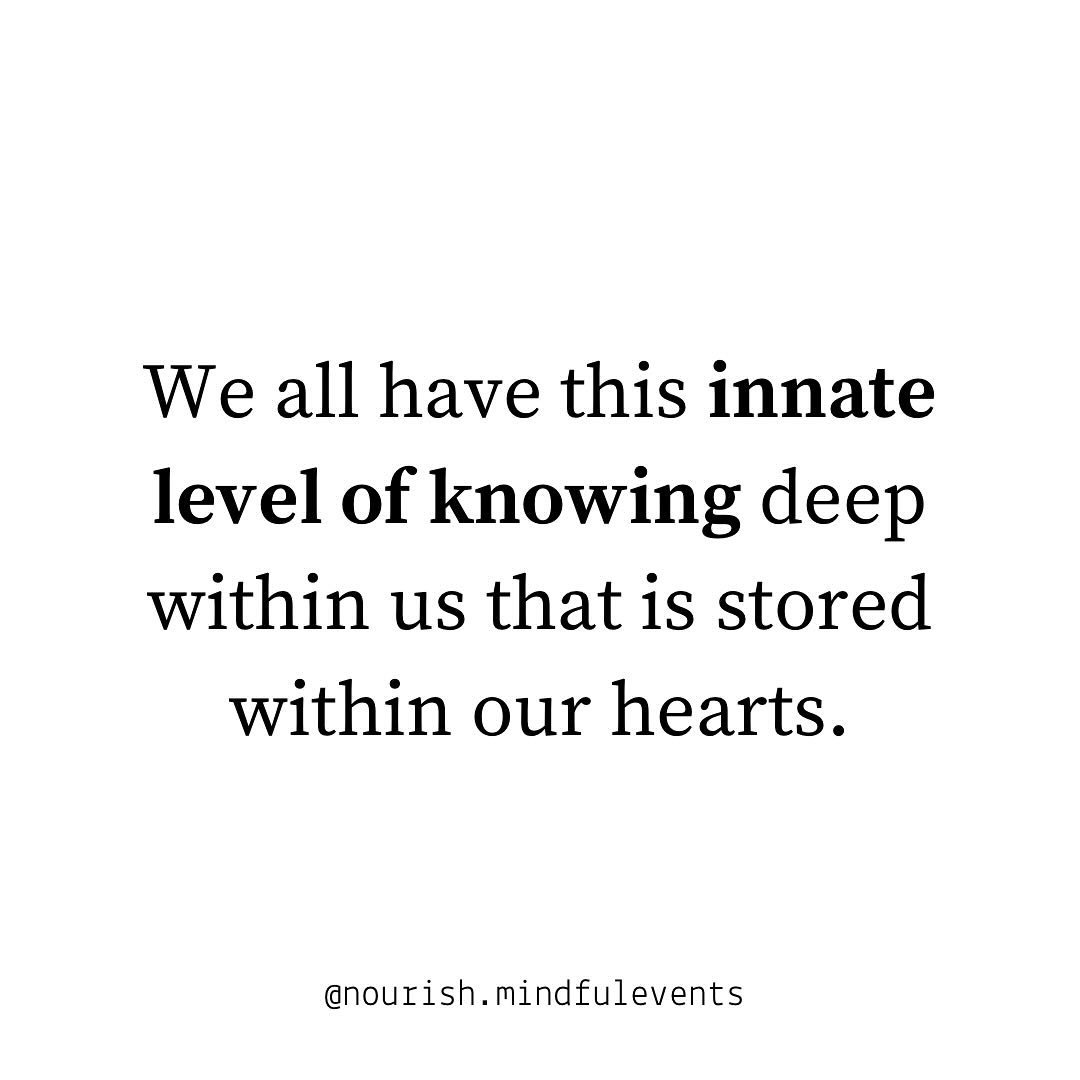 We all have this innate level of knowing deep within us that is stored within our hearts. 

We have been conditioned to live our lives through the understanding of the intellectual mind, even though our brains have stored memories, societal norms, ge