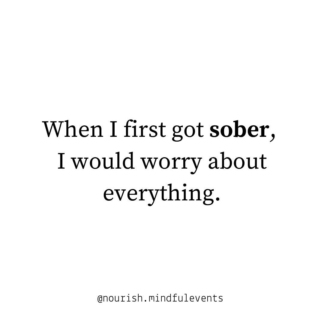 When I first got sober, I would worry about everything. I was especially worried that I was going to relapse. I had relapsed so many times before after attempting to get sober that this time when I got sober, I began worrying that I would fall short 