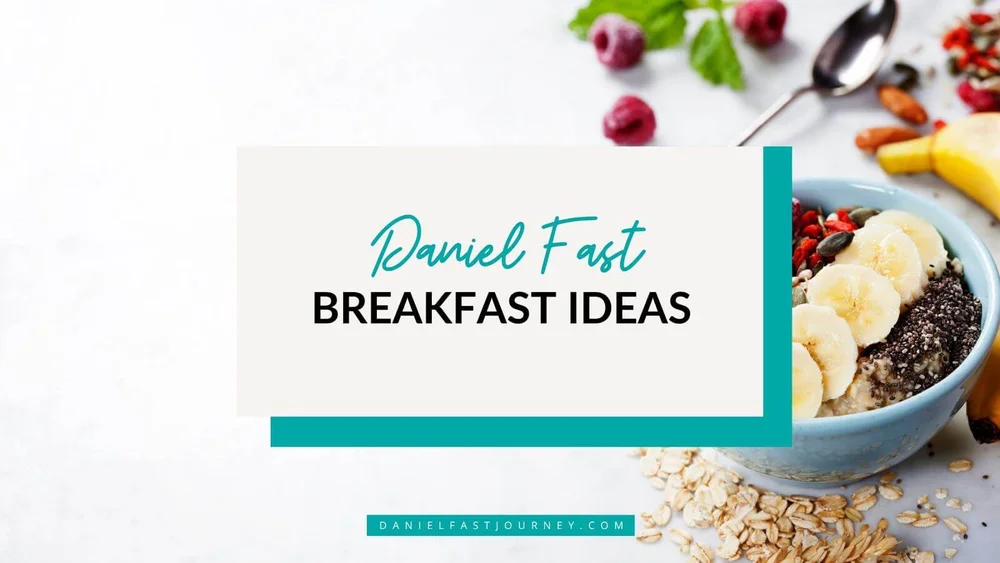 7 Healthy Daniel Fast Breakfast Options — Daniel Fast Journey