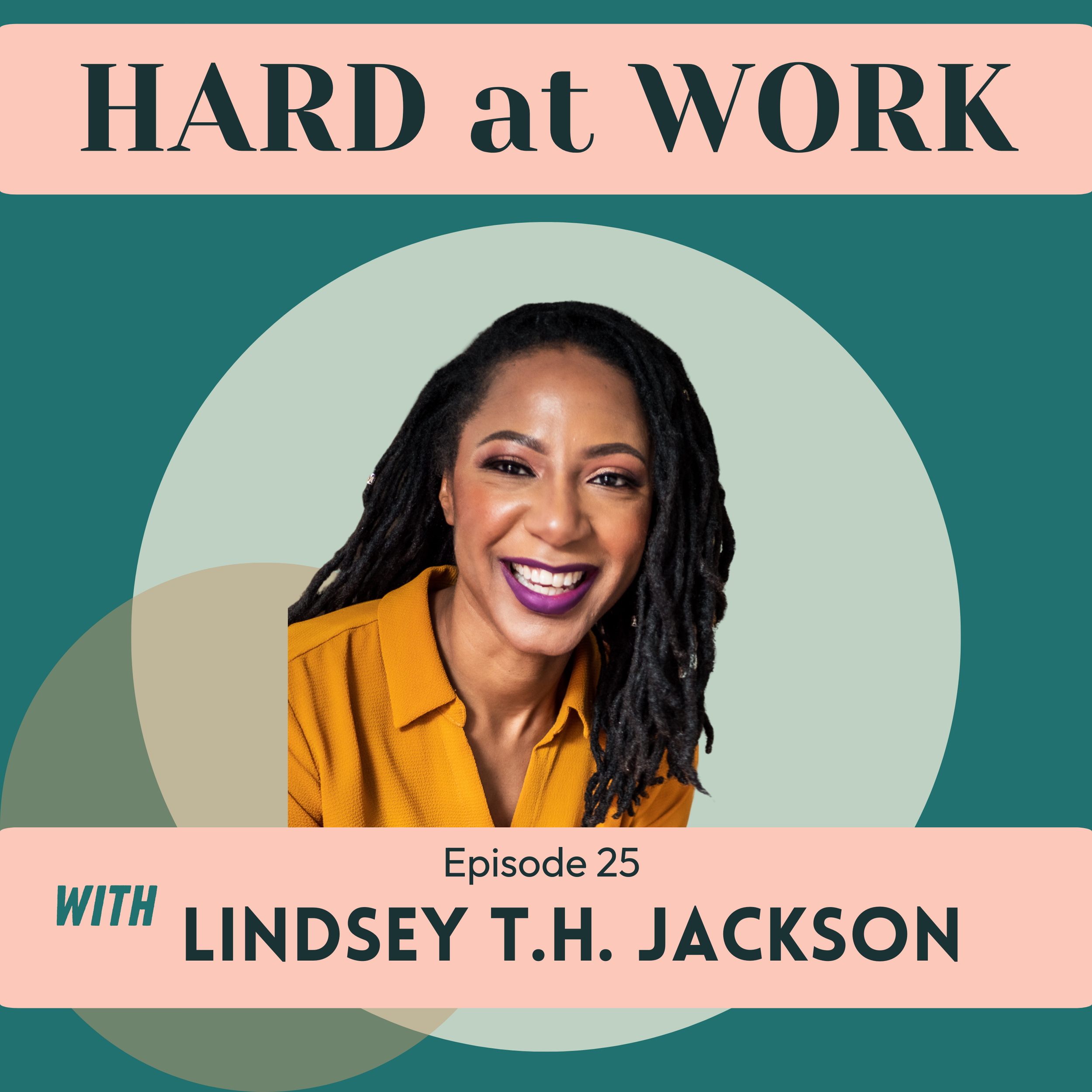 Episode 25: Unlearning, Values, and Leading with Courage: A Conversation with Lindsey T.H. Jackson