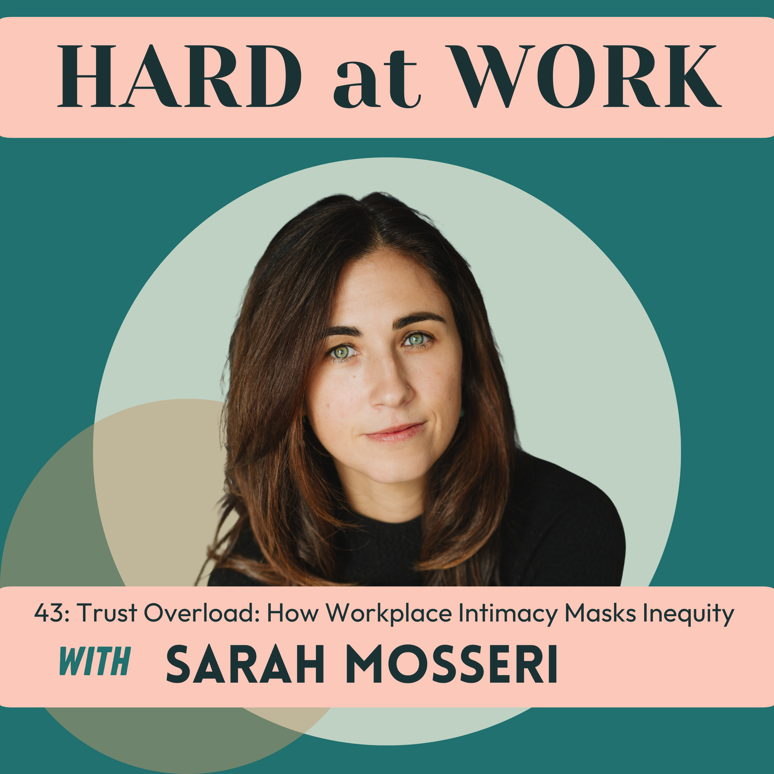 Episode 43: Trust Overload: How Workplace Intimacy Masks Inequity with Sarah Mosseri
