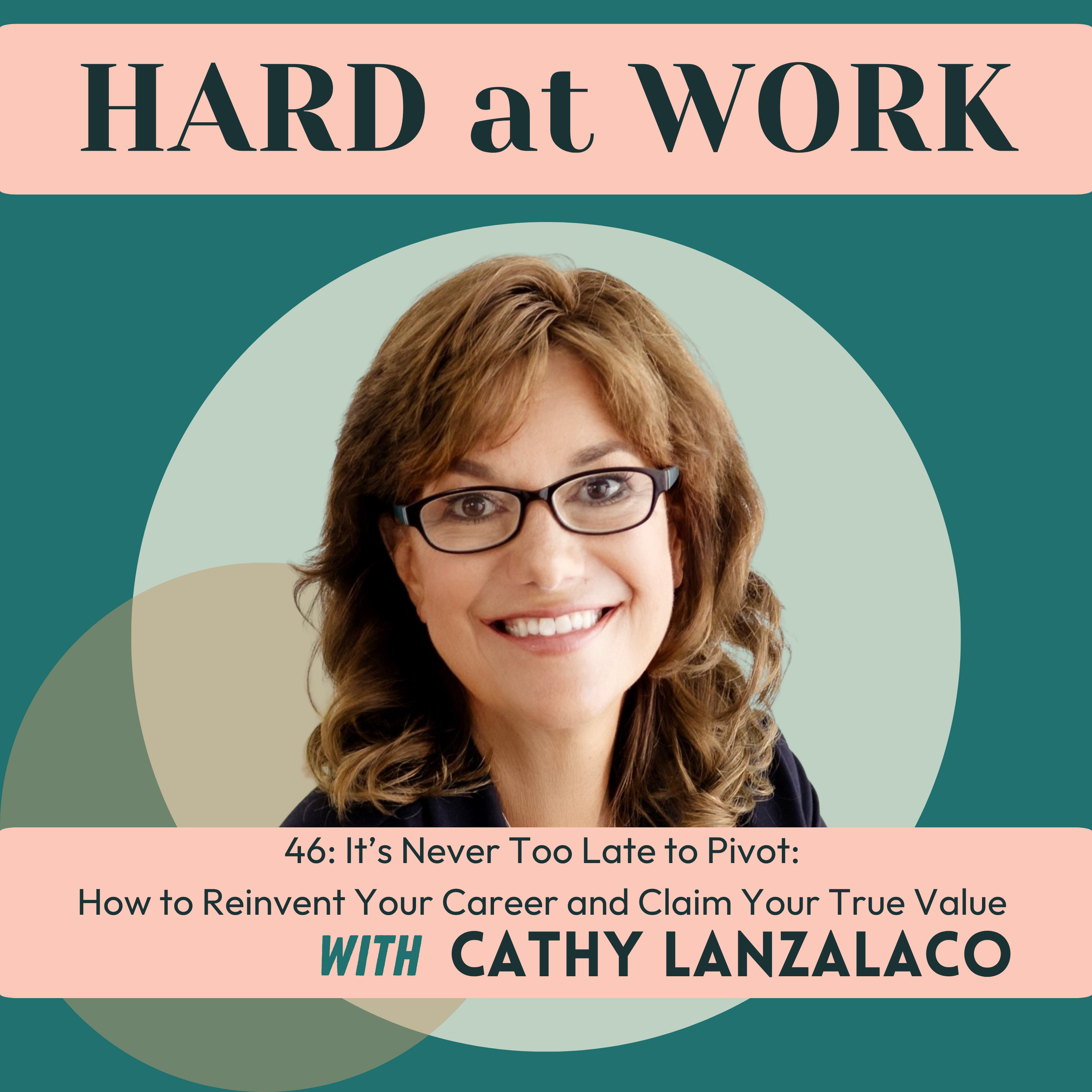 Episode 46: It’s Never Too Late to Pivot: How to Reinvent Your Career and Claim Your True Value with Cathy Lanzalaco