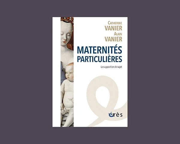 Special Maternities: The Assumption of Subjecthood — Catherine and Alain Vanier