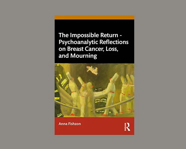 The Impossible Return: Psychoanalytic Reflections on Breast Cancer, Loss, and Mourning—Anna Fishzon&nbsp;