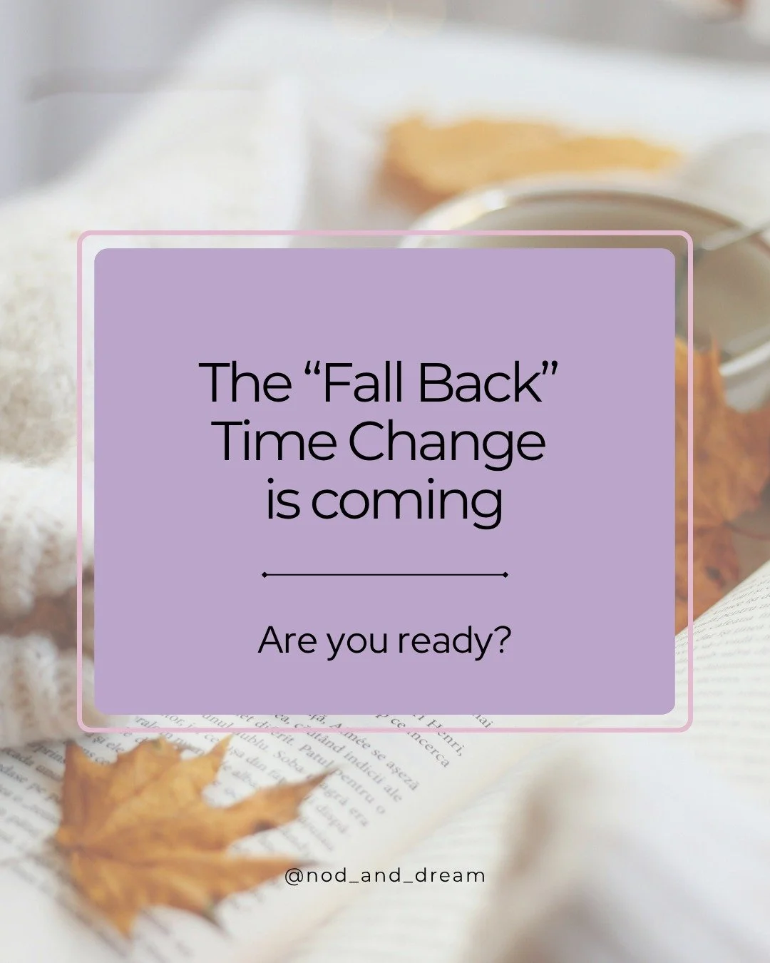 Wondering how Daylight Savings will affect your baby's sleep?
Many parents dread the time change because it usually means their little one will start to wake up earlier than usual.
But what if I told you there are ways to prepare in advance so that