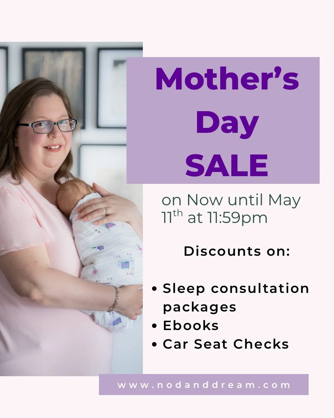 Get the gift of sleep this Mother&rsquo;s Day! 

The Big Mother&rsquo;s Day Sale is on now until May 11th at 11:59pm

All Bronze, Silver and Gold Sleep Consult Packages at $80 Off! 

All Ebooks are $10!

Get $10 off an in person car seat check in Nor
