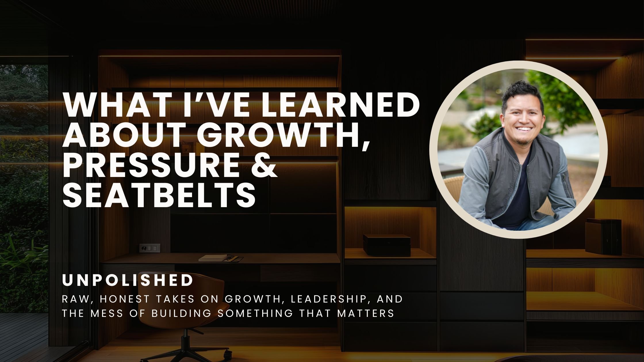 what I’ve learned about growth, pressure and seatbelts