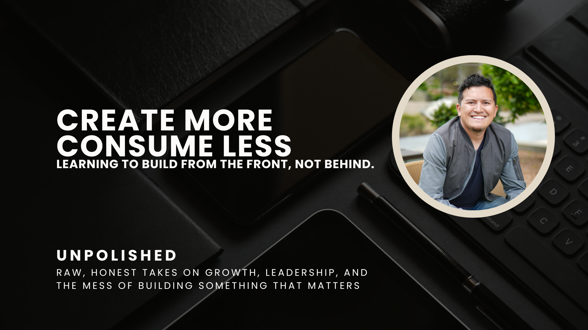 Create More. Consume less. Build From the Front