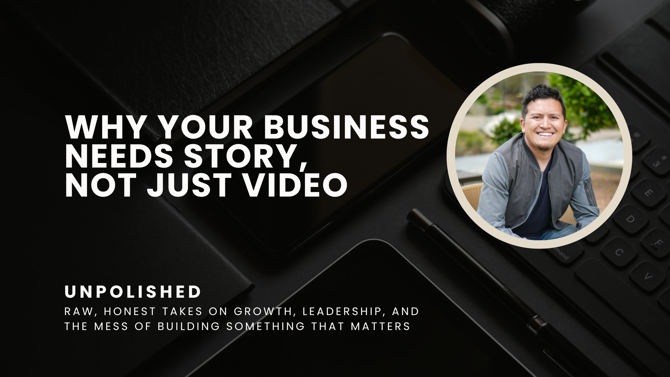 Why your business needs story, not just video