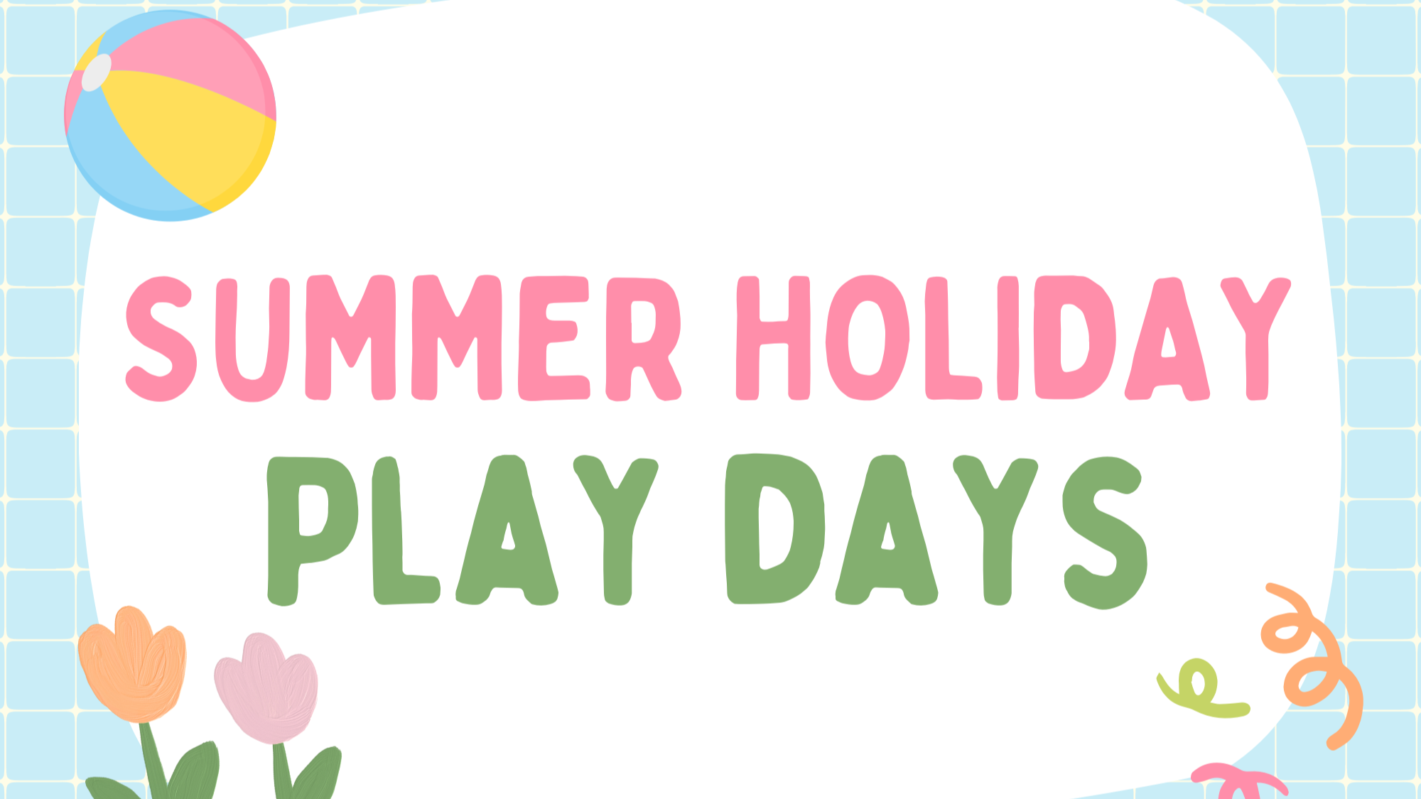 SUMMER HOLIDAY PLAY DAYS