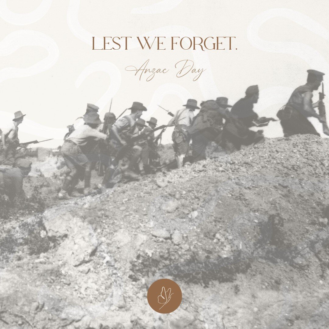 LEST WE FORGET

Anzac Day

They shall grow not old, as we that are left grow old;
Age shall not weary them, nor the years condemn.
At the going down of the sun and in the morning
We will remember them.

- Laurence Binyon