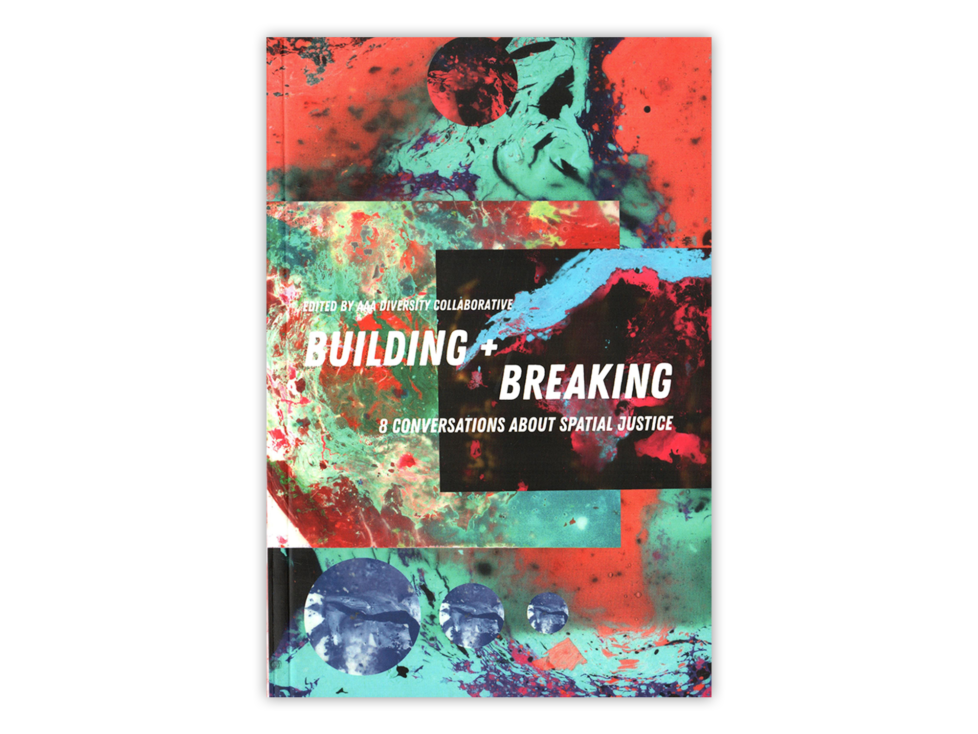 Building + Breaking: Eight Conversations about Spatial Justice