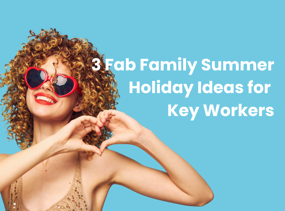 3 Fab Family Summer Holiday Ideas for Key Workers 2025