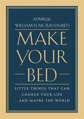 Make Your Bed: Little Things That Can Change Your Life... and Maybe the World by William H. McRaven