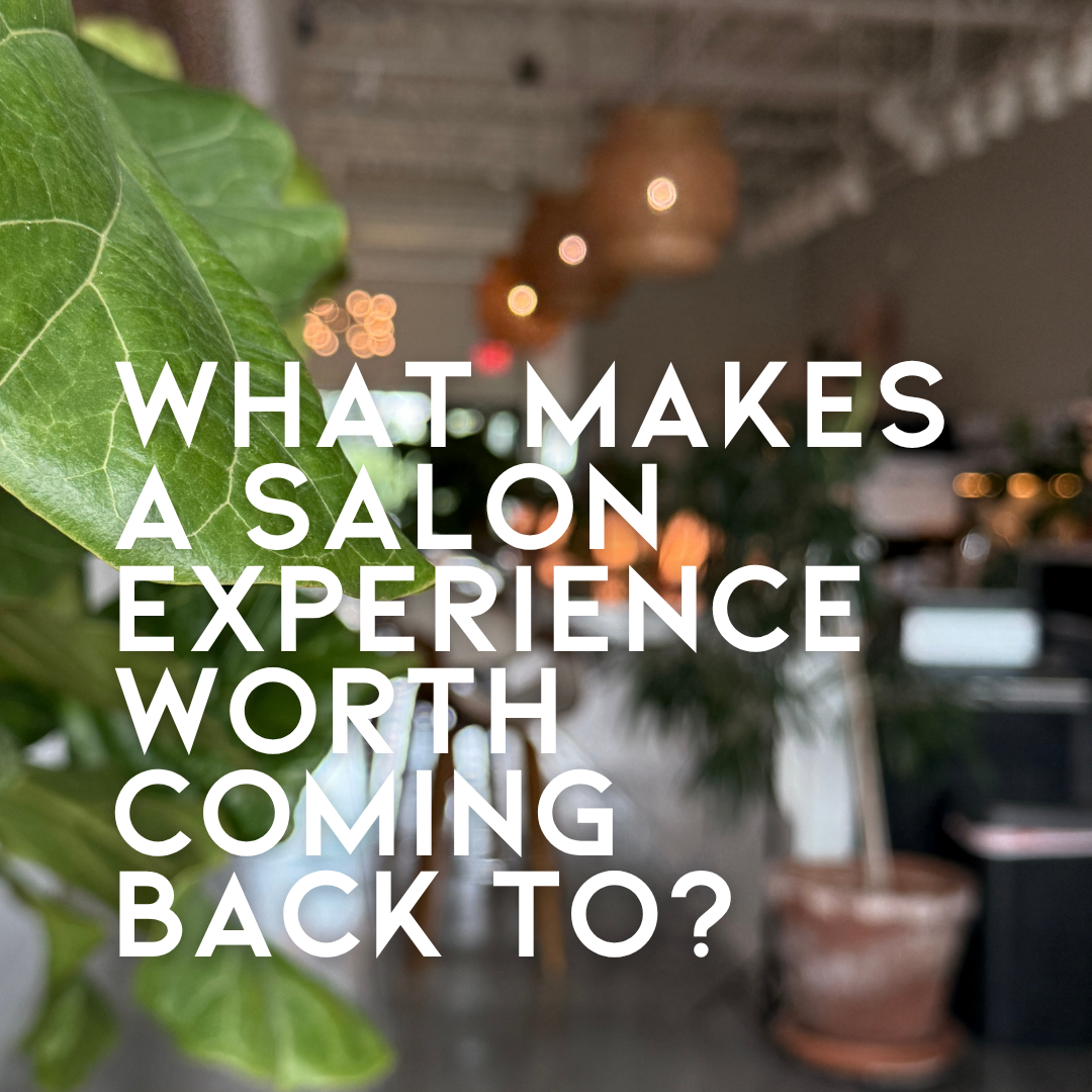 What Makes a Salon Experience Worth Coming Back To?