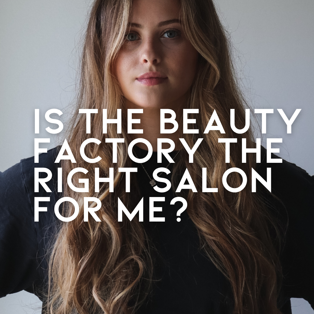 Is THE BEAUTY FACTORY the right salon for me?