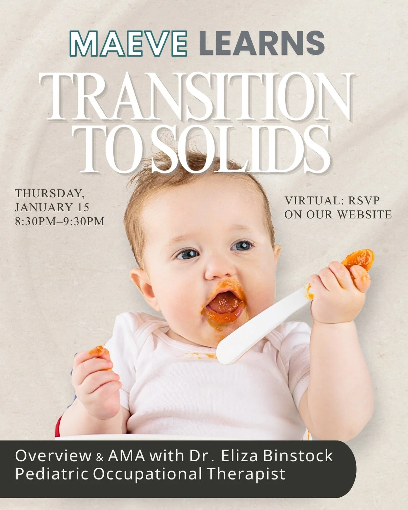 ONLINE EVENT | THURS 1/15 | 8:30&ndash;9:30 PM
*sign up on our site*

By popular demand ✨ Join us for a supportive, practical conversation on starting solids led by MAEVE member Dr. Eliza Binstock, pediatric OT and mom of two.

We&rsquo;ll cover read