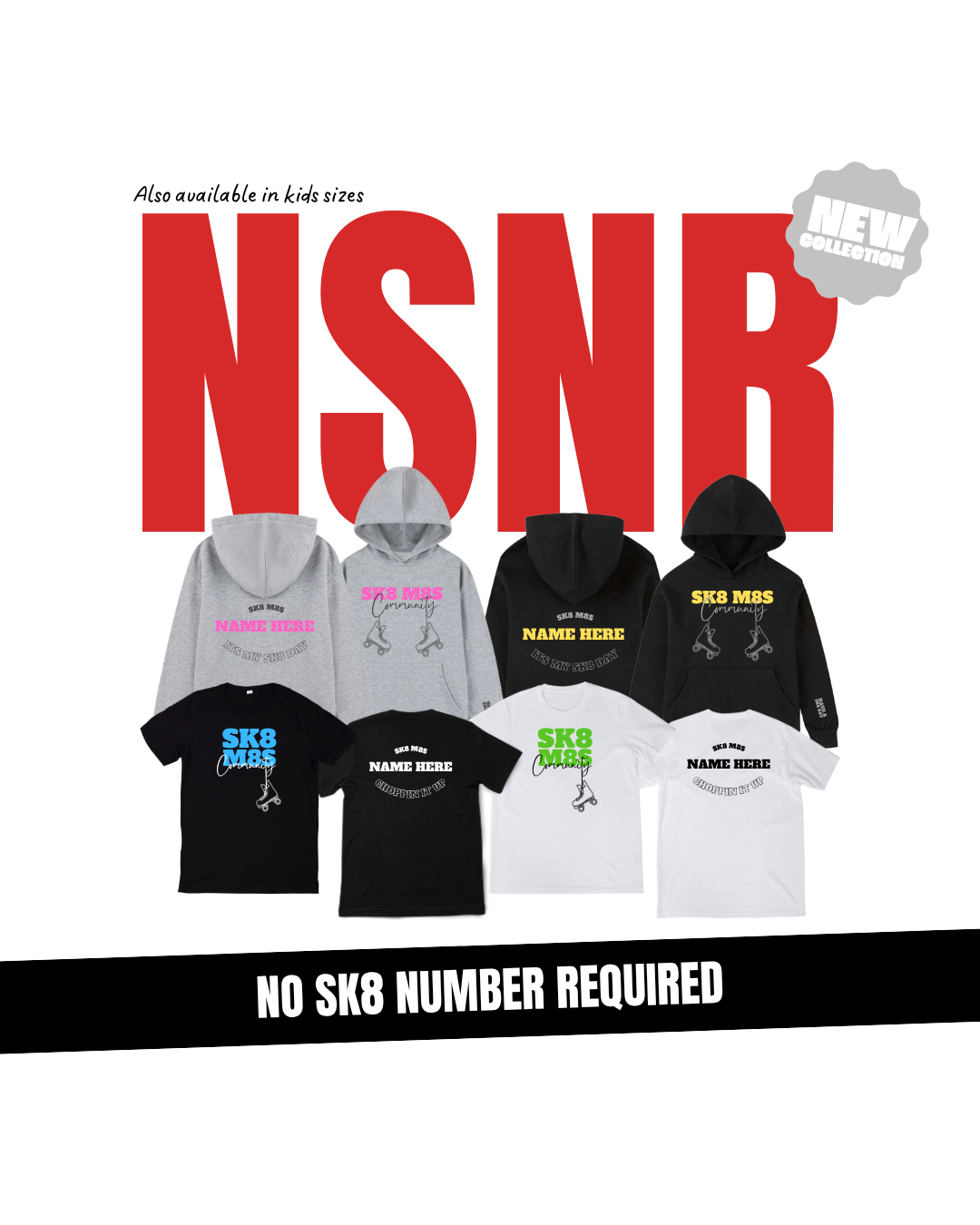 Collection of SK8 M8S classic (NSNR) hoodies and classic T-shirts in black, grey, and white with roller skate graphics and text, some featuring customisable name and no Sk8 No. (No SK8 No. Required - NSNR)