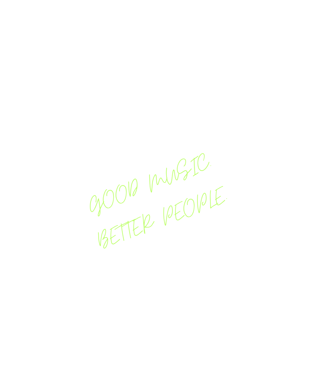 Neon sign with green text reading 'Good Music. Better People.' against a black background.
