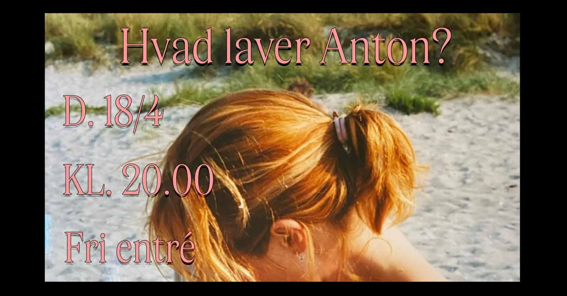 Ja, hvad laver Anton?