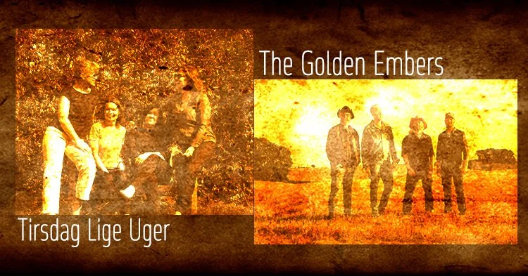The Golden Embers + Tirsdag Lige Uger