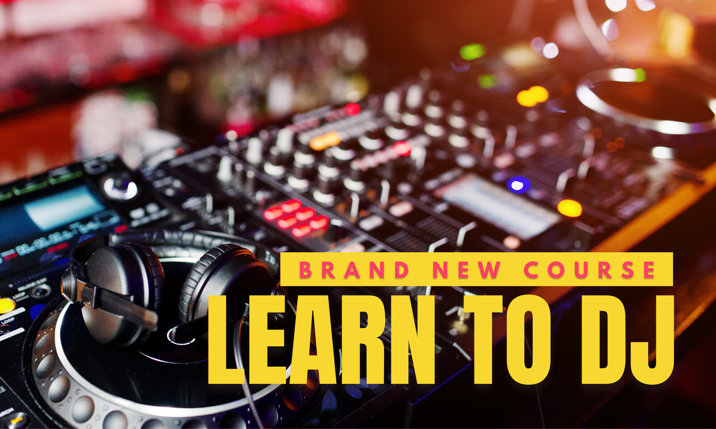 Learn TO DJ - Course Launch