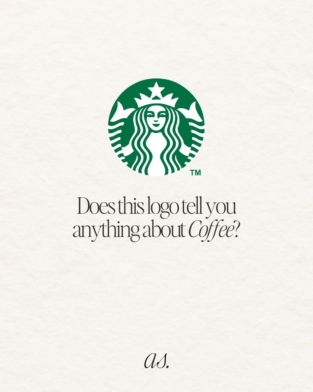 does this logo tell you anything about coffee?

Your logo is not supposed to tell your customers what you sell, it&rsquo;s meant to tell them about your brand, it should be something the customer can remember easily and relate it with your brand fore
