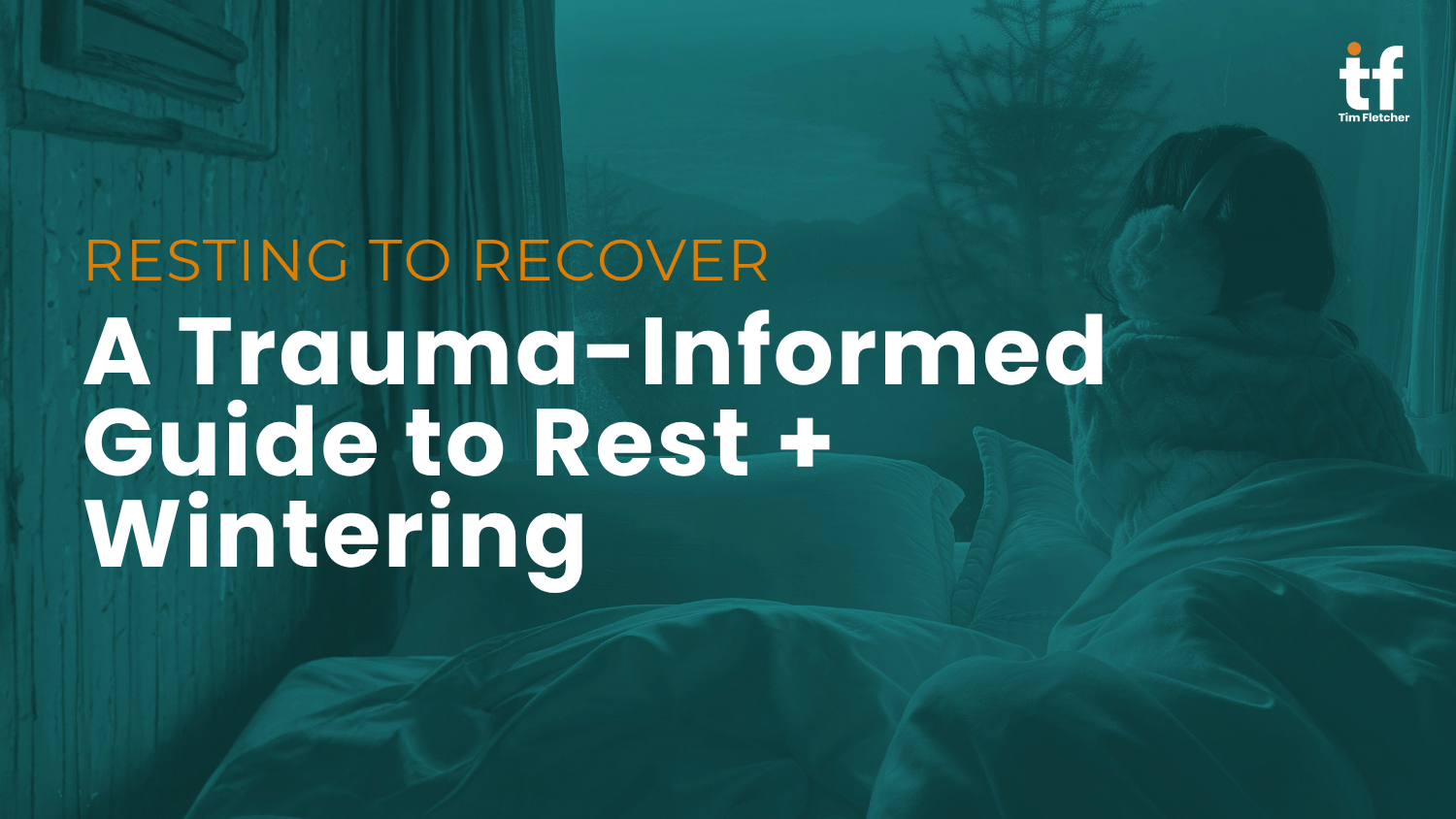 Resting to Recover: A Trauma-Informed Guide to Rest and Wintering