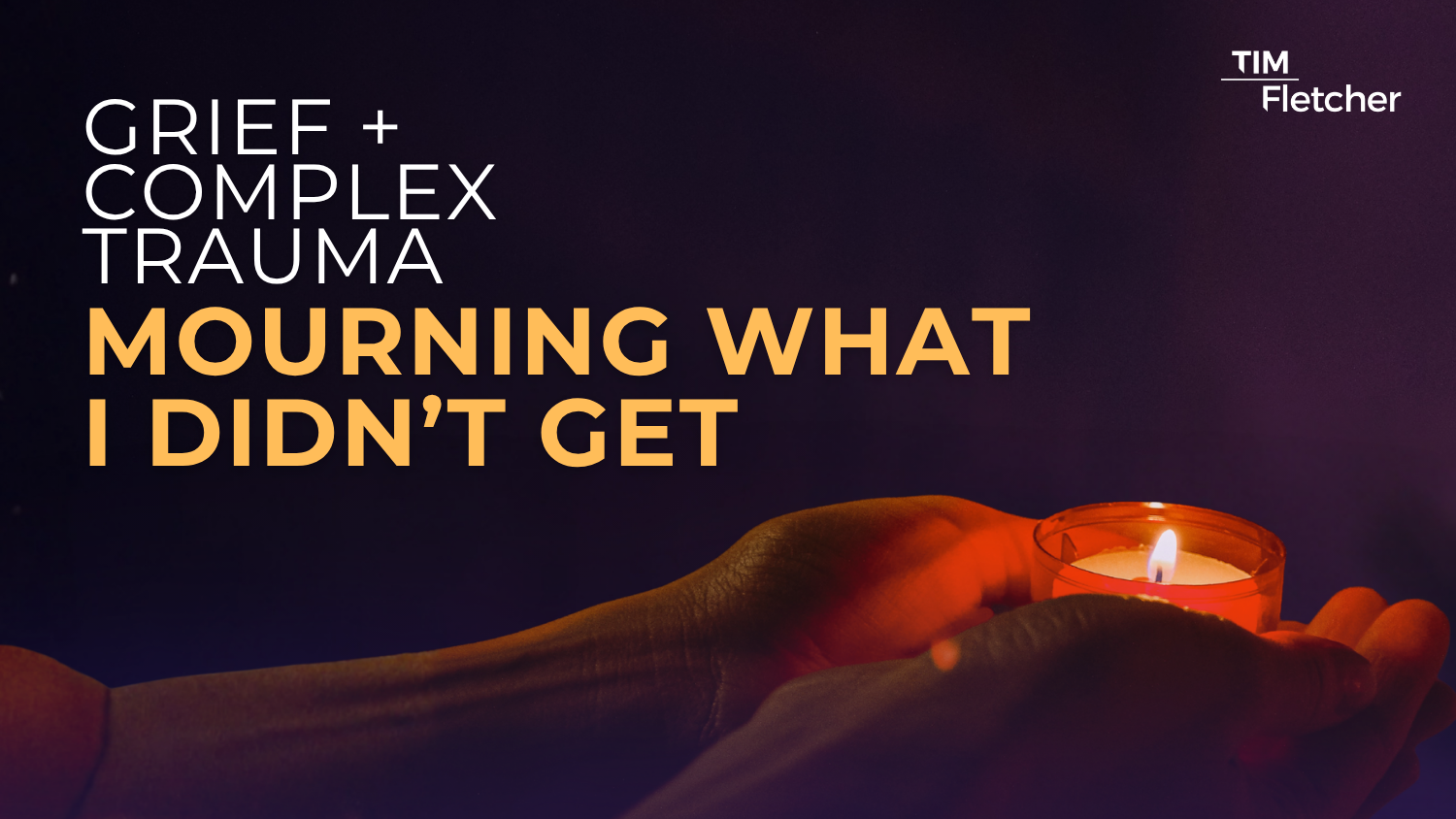 Grief and Complex Trauma: Mourning What I Didn’t Get