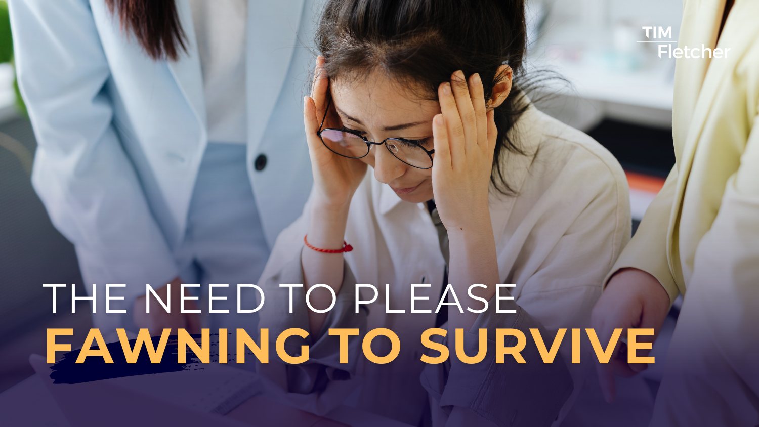 The Need to Please: Fawning to Survive