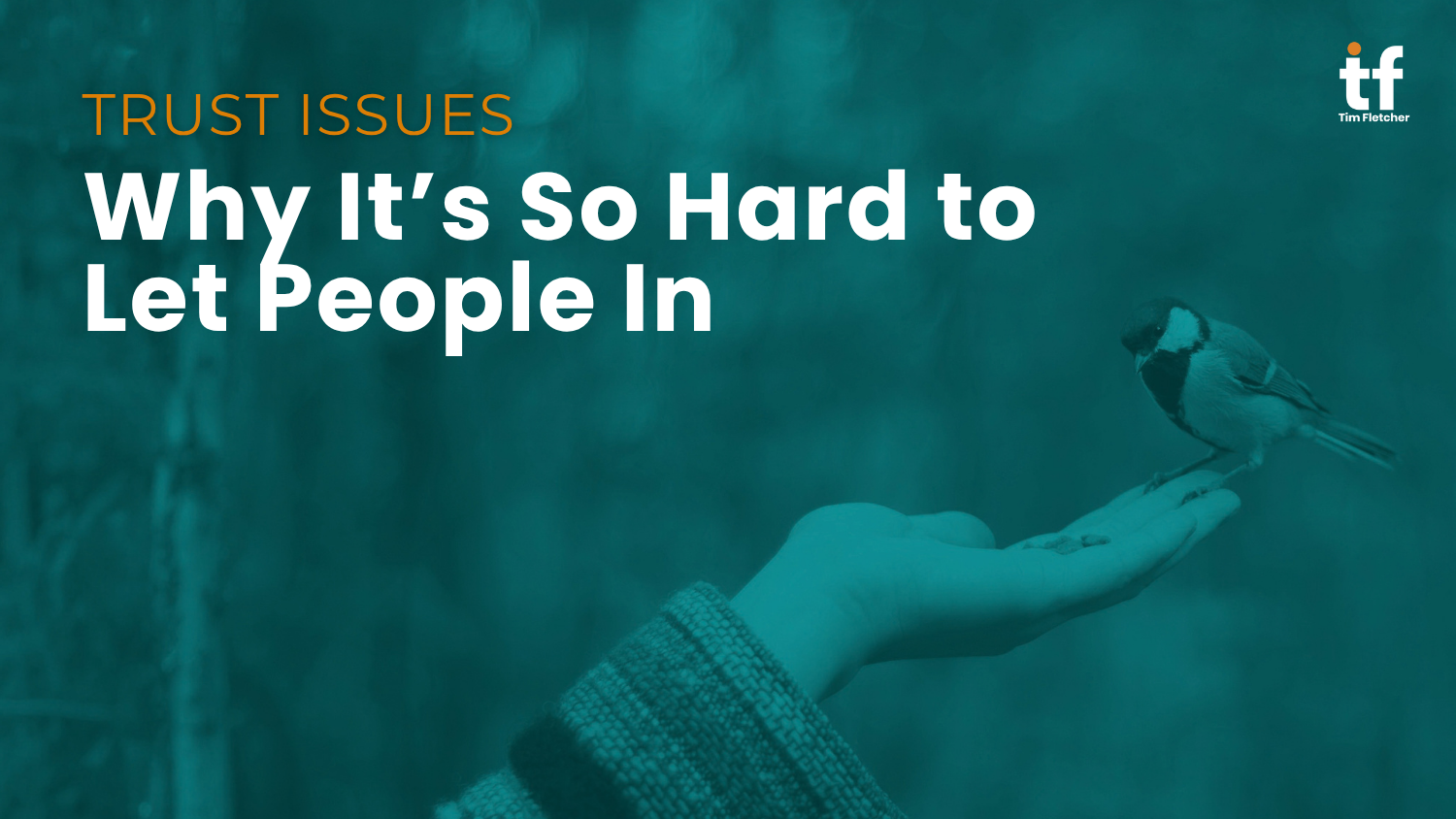 Trust Issues: Why It’s So Hard to Let People In