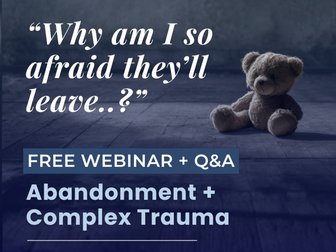 Abandonment + Complex Trauma | FREE Webinar + Live Q&amp;A