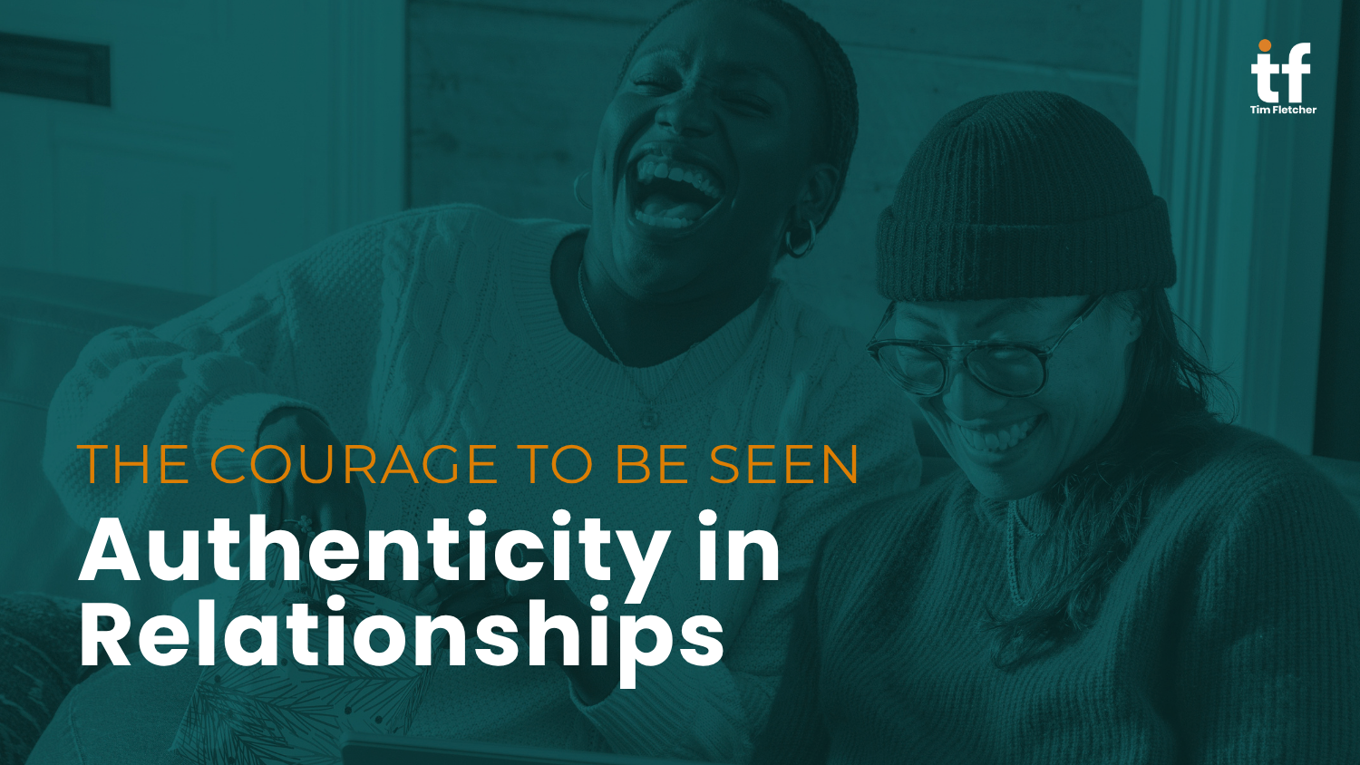 The Courage to be Seen: Authenticity in Relationships