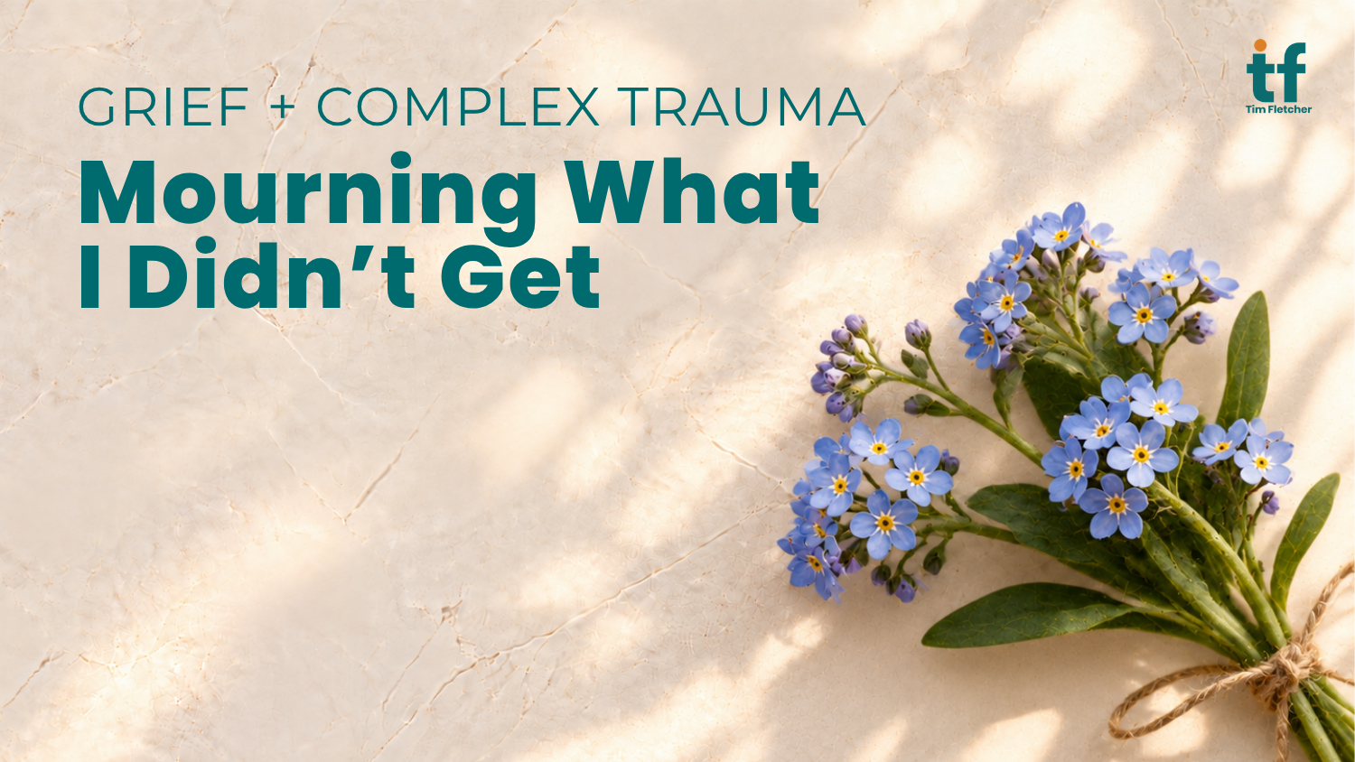 Grief and Complex Trauma: Mourning What I Didn’t Get