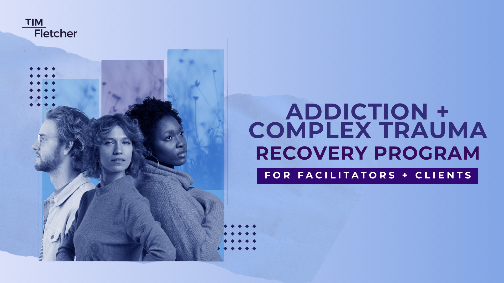 Tim Fletcher Co - Addiction and Complex Trauma Recovery Program