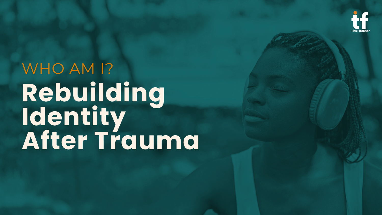Who Am I? Rebuilding Identity After Trauma