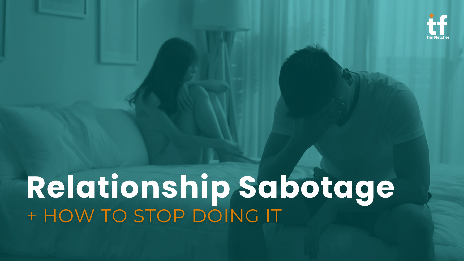 Relationship Sabotage and How to Stop Doing It
