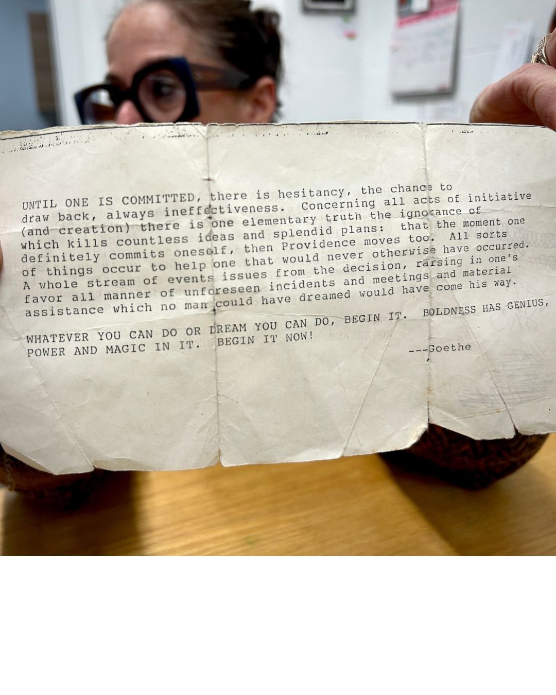 Had a small studio dinner party and asked each guest to bring a poem, story or image. This is what Jean Easter brought to share. She has had this paper for decades and always close by for a continuous feed of inspiration..

Until one is committed, th