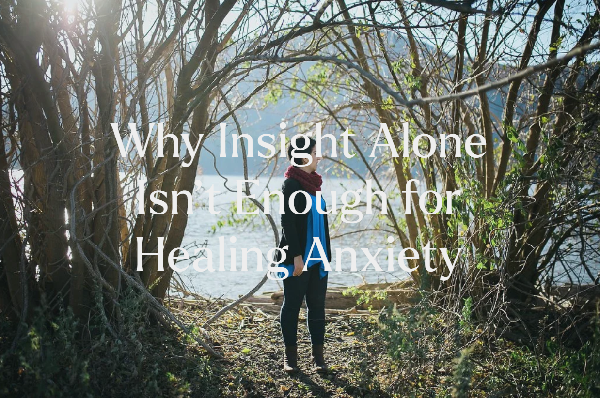 Why Insight Alone Isn’t Enough for Healing Anxiety (for Highly Sensitive, Self-Aware Women)