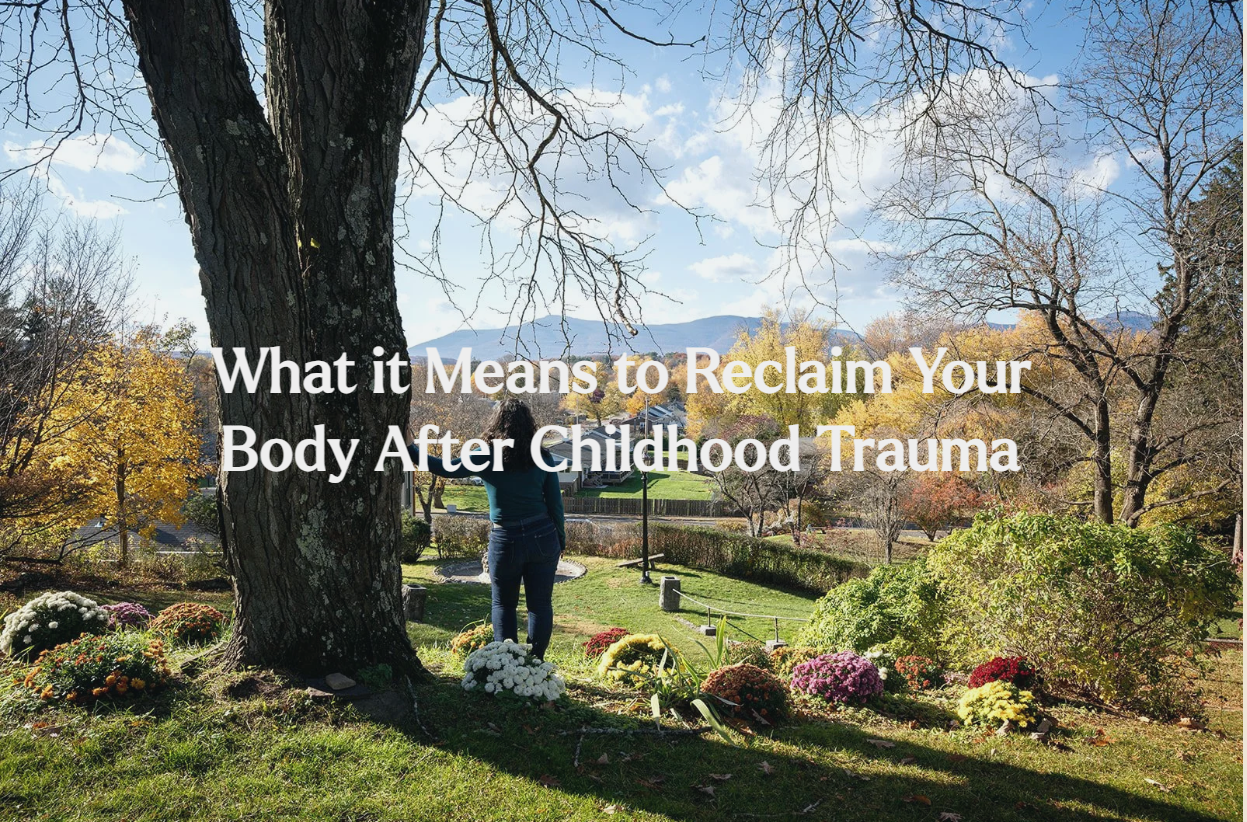 What It Means to Reclaim Your Body After Childhood Trauma: An Albany Trauma Therapist's Perspective