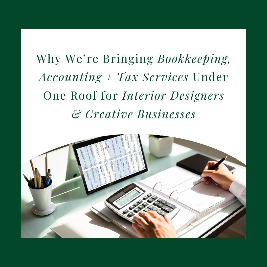 Why We’re Bringing Bookkeeping, Accounting + Tax Services Under One Roof for Interior Designers &amp; Creative Businesses