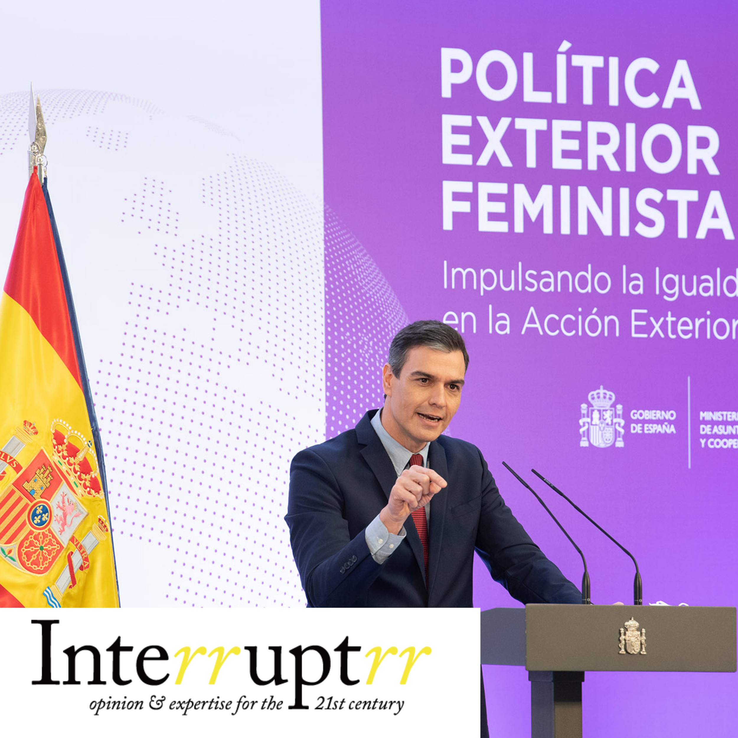 Spain’s Foreign Policy Isn’t Just Brave, It’s Feminist
