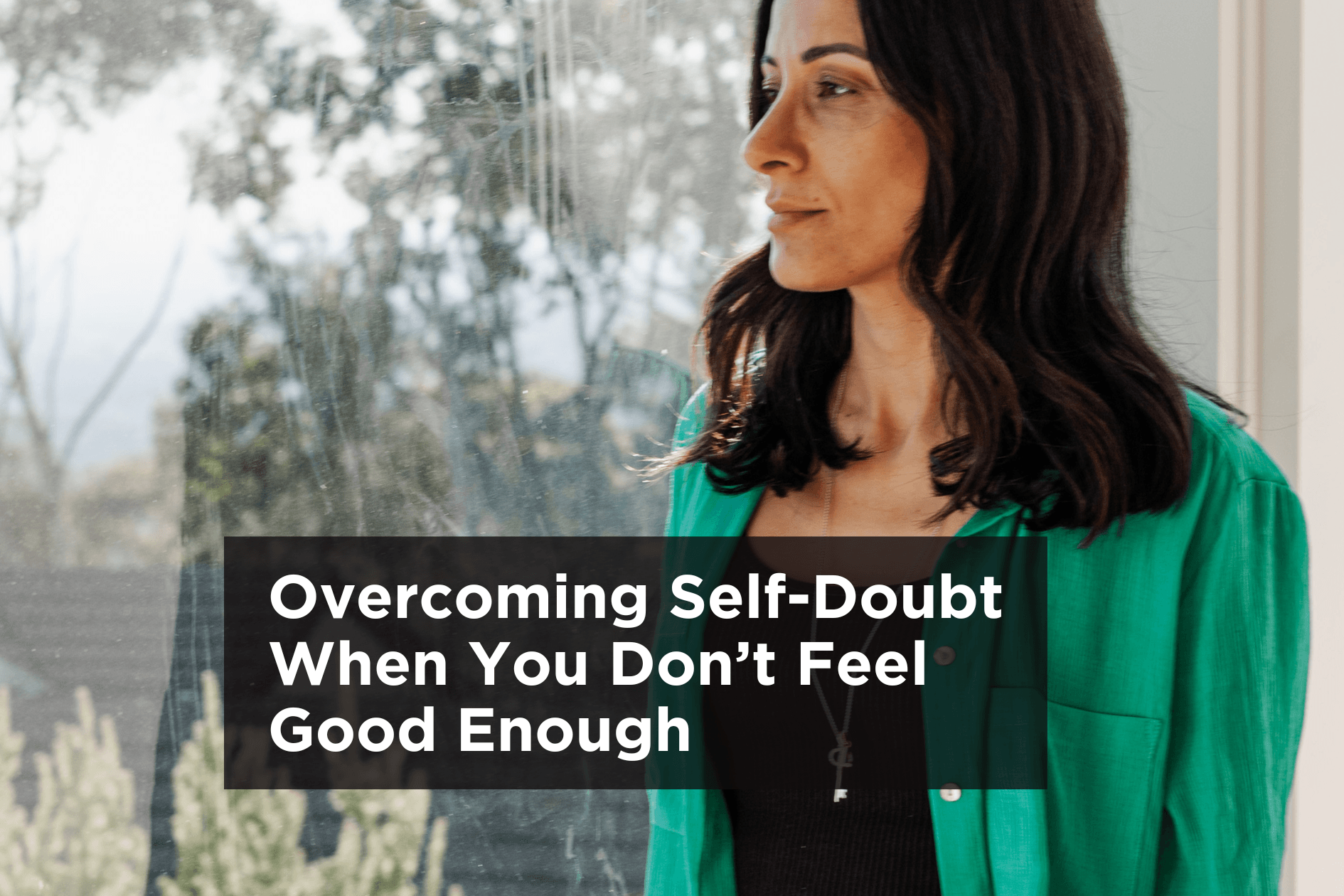 Overcoming Self-Doubt When You Don’t Feel Good Enough
