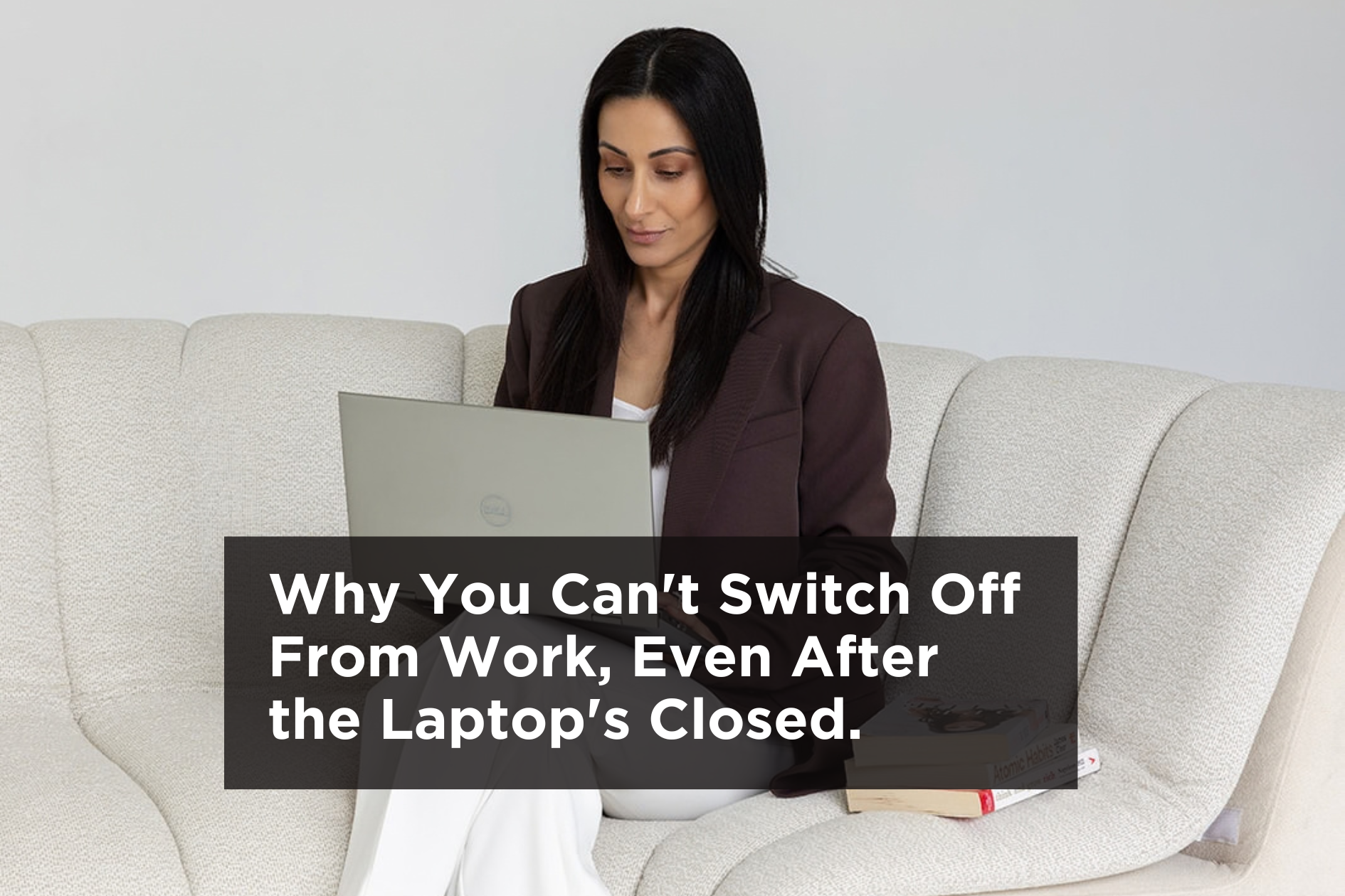Why You Can't Switch Off From Work, Even After the Laptop's Closed